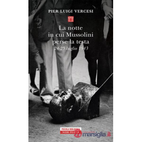 Notte in cui Mussolini perse la testa. 24-25 luglio 1943 (La)