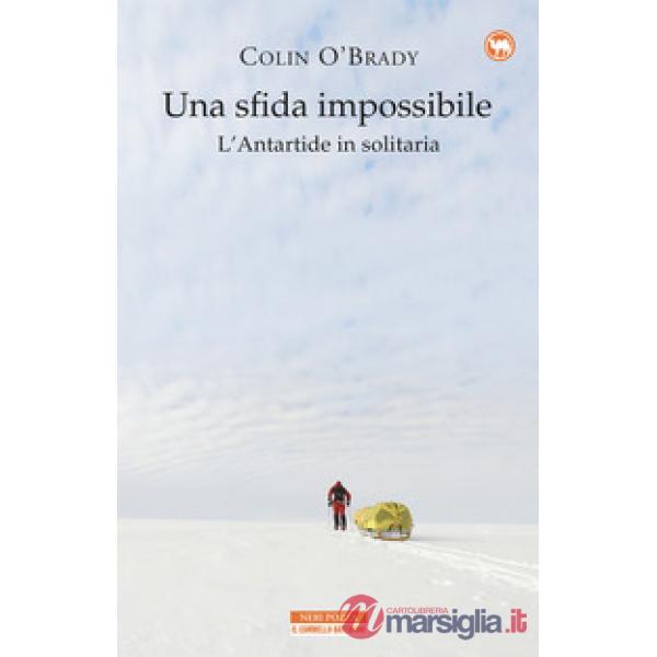 Sfida impossibile. L'Antartide in solitaria (Una)