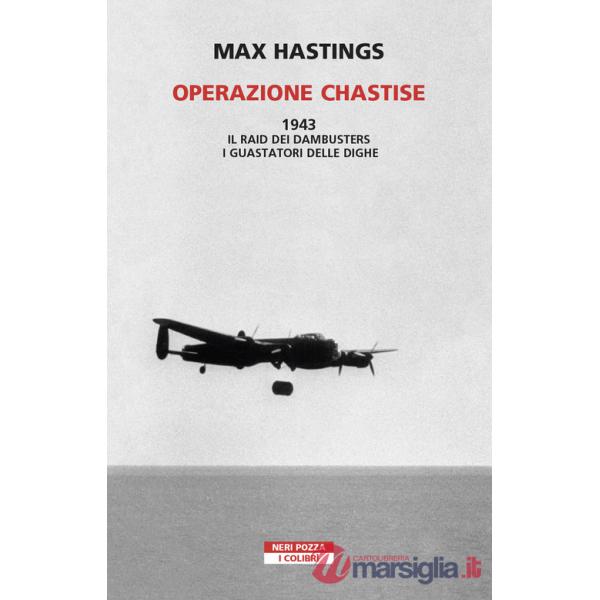 Operazione Chastise. 1943. Il raid dei Dambusters i guastatori delle dighe