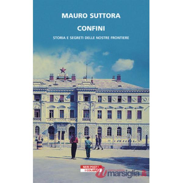 Confini. Storia e segreti delle nostre frontiere