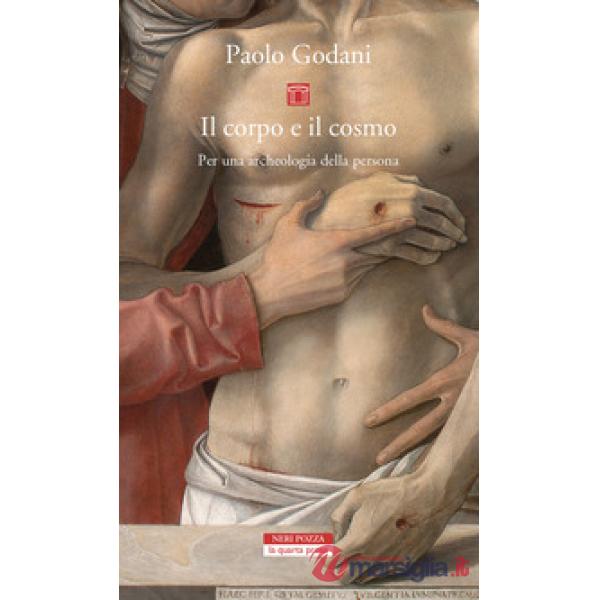 Corpo e il cosmo. Per un'archeologia della persona (Il)