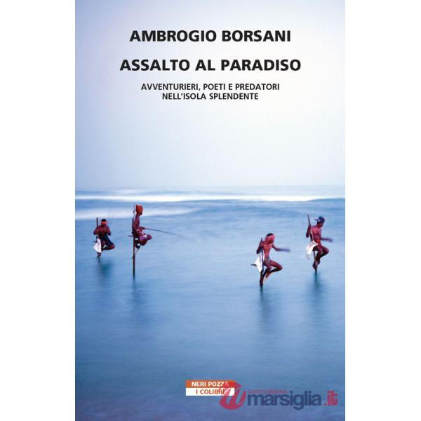 Assalto al Paradiso. Avventurieri, poeti e predatori nell'isola Splendente