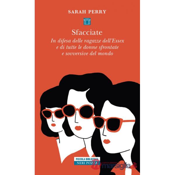 Sfacciate. In difesa delle ragazze dell'Essex e di tutte le donne sfrontate e sovversive del mondo