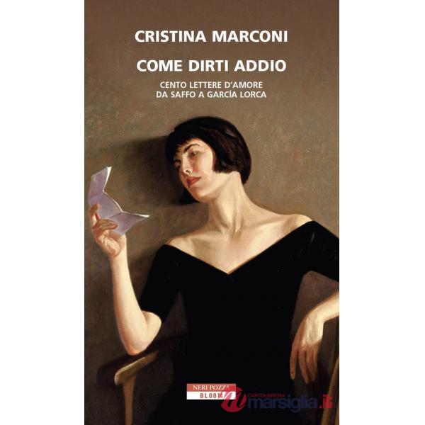 Come dirti addio. Cento lettere d'amore da Saffo a Garcia Lorca