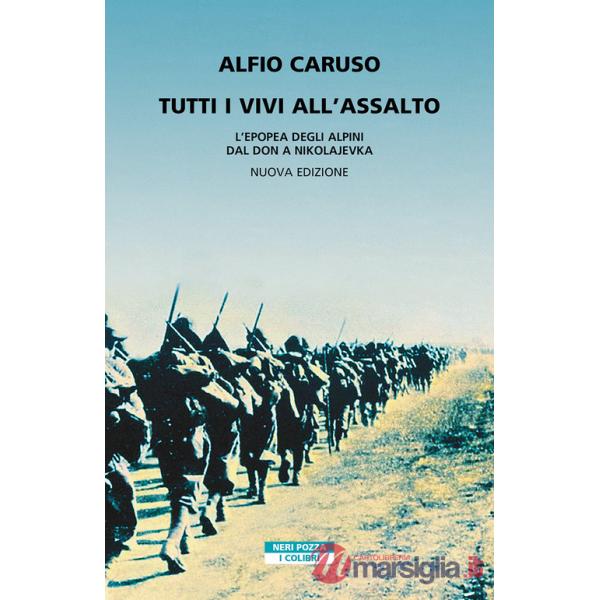Tutti i vivi all'assalto. L'epopea degli alpini dal Don a Nikolajevka. Nuova ediz.