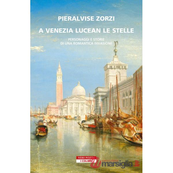 A Venezia lucean le stelle. Personaggi e storie di una romantica invasione