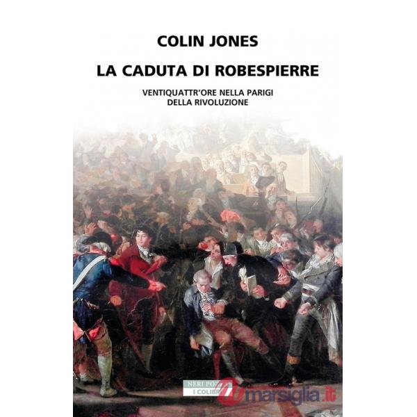 Caduta di Robespierre. Ventiquattr'ore nella Parigi della rivoluzione (La)