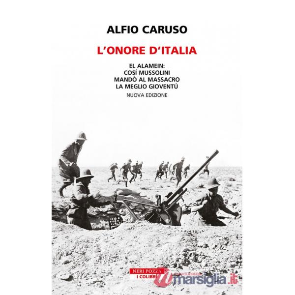 Onore d'Italia. El Alamein: così Mussolini mandò al massacro la meglio gioventù. Nuova ediz. (L')