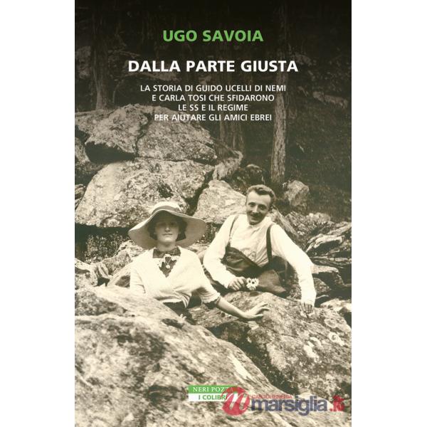 Dalla parte giusta. La storia di Guido Ucelli di Nemi e Carla Tosi che sfidarono le SS e il regime per aiutare gli amici ebrei