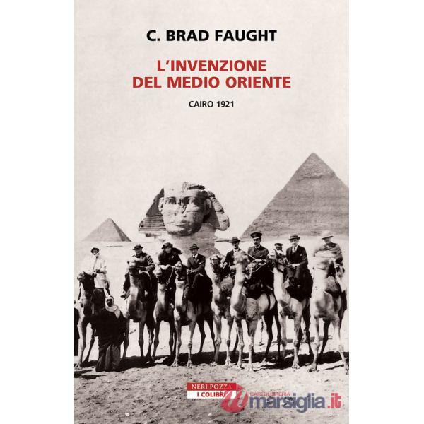 Invenzione del Medio Oriente. Cairo 1921 (L')