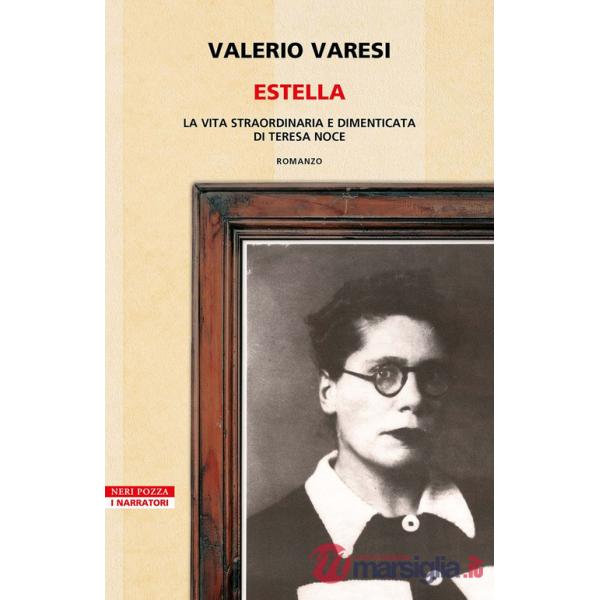 Estella. La vita straordinaria e dimenticata di Teresa Noce
