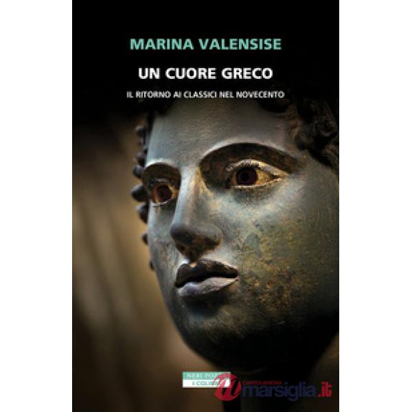 Cuore greco. Un ritorno ai classici nel Novecento (Un)