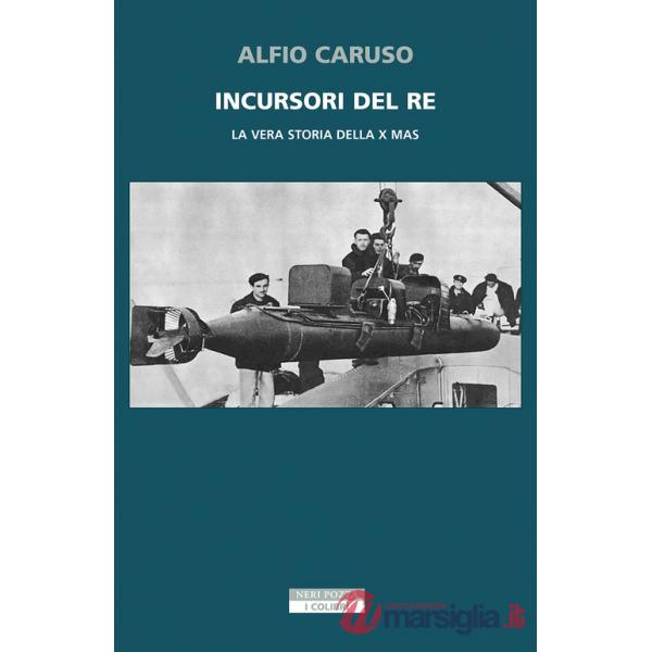 Incursori del re. La vera storia della X MAS