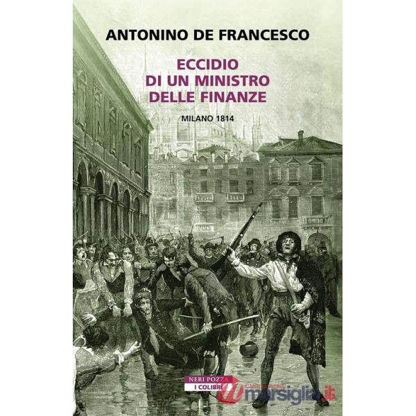 Eccidio di un ministro delle finanze. Milano 1814