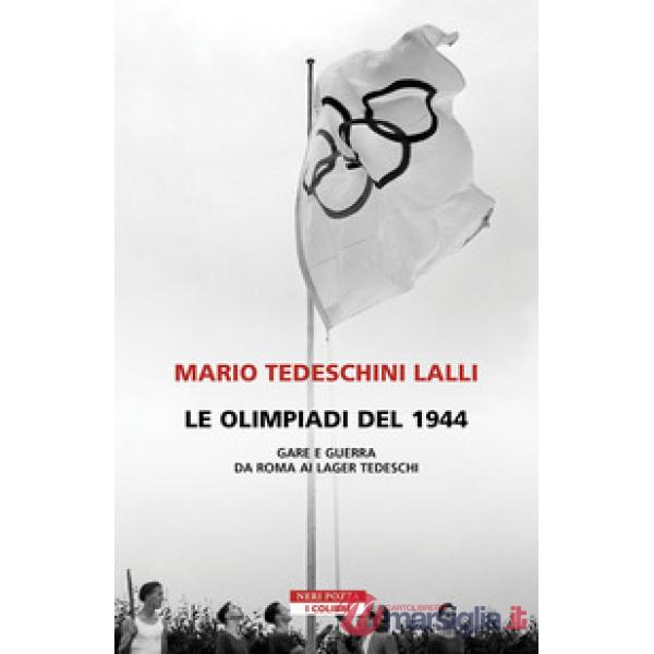 Olimpiadi del 1944. Gare e guerra da Roma ai lager tedeschi (Le)