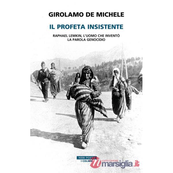 Profeta insistente. Raphael Lemkin, l'uomo che inventò la parola genocidio (Il)