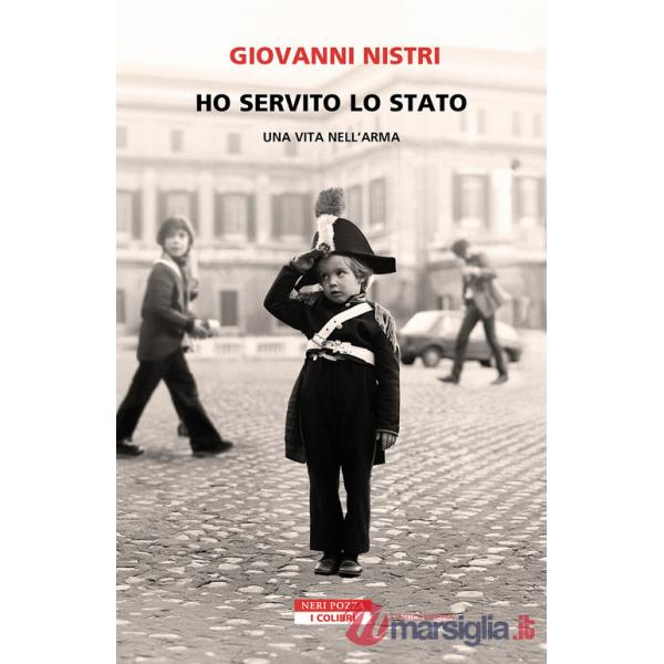 Ho servito lo Stato. Una vita nell'arma