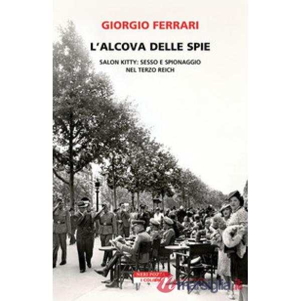 Alcova delle spie. Salon Kitty: sesso e spionaggio nel Reich (L')
