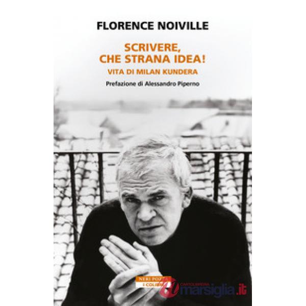Scrivere, che strana idea! Vita di Milan Kundera