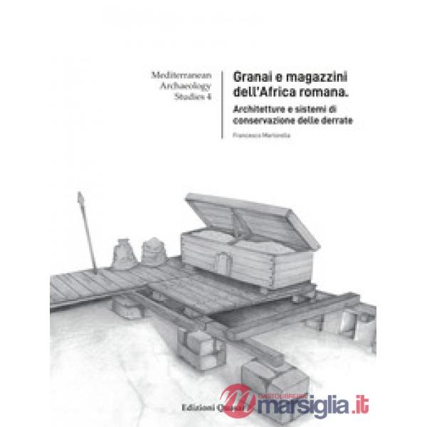Granai e magazzini dell'Africa romana. Architetture e sistemi di conservazione delle derrate