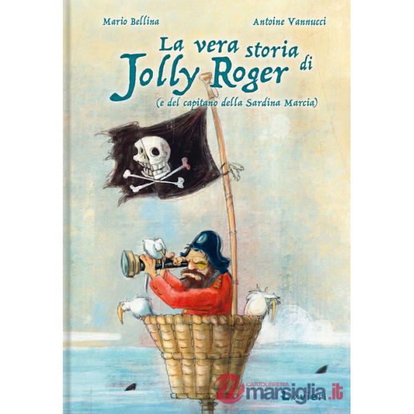 Vera storia di Jolly Roger (e del capitano della Sardina Marcia) (La)