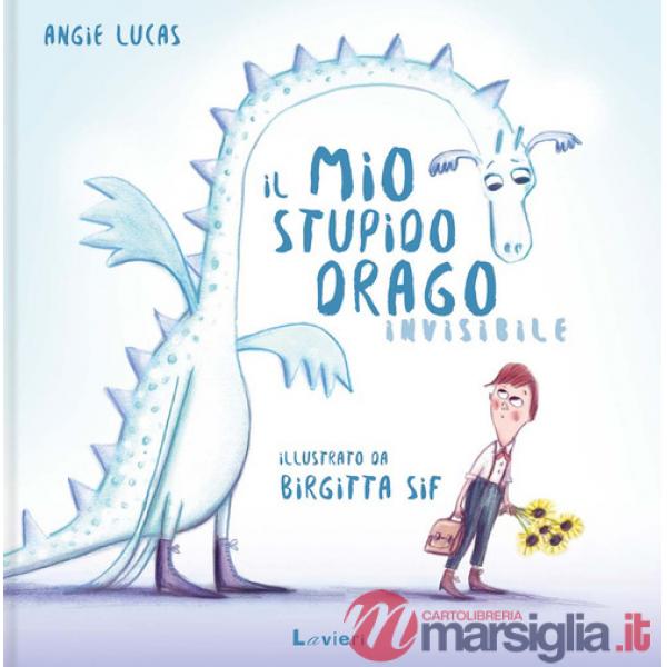 Mio stupido drago invisibile. Ediz. a colori (Il)