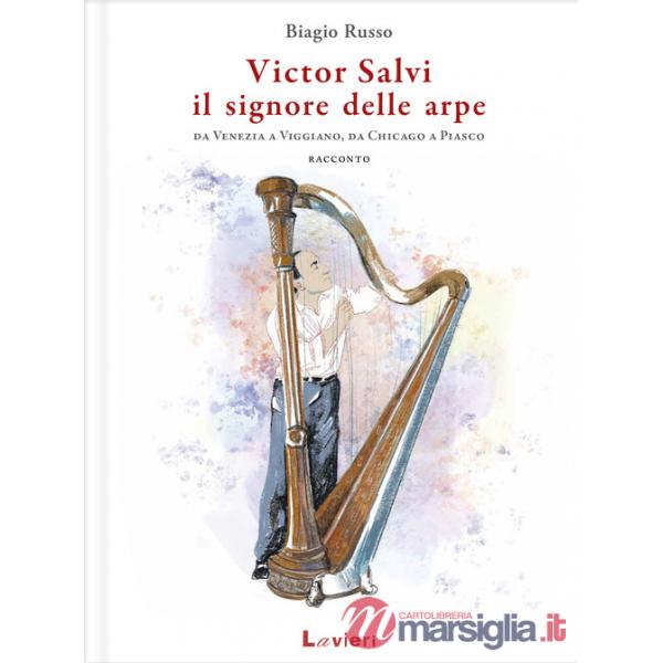 Victor Salvi, il signore delle arpe. Da Venezia a Viggiano, da Chicago a Piasco