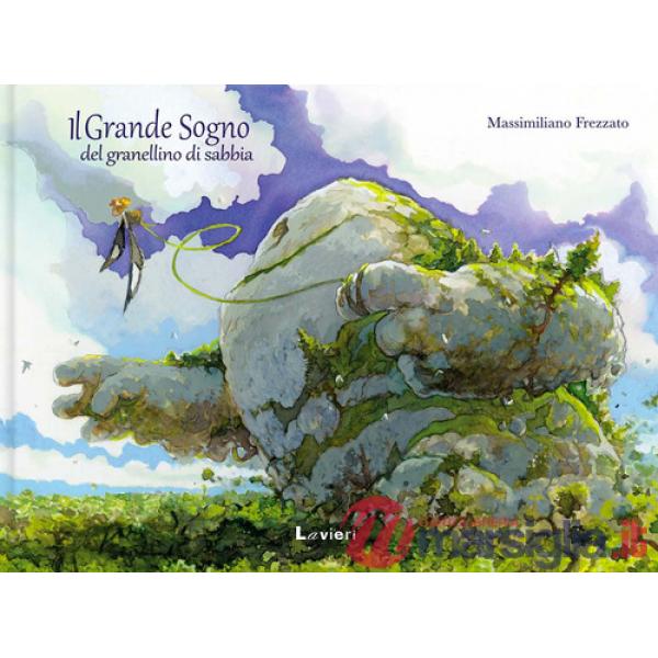Grande sogno del granellino di sabbia. Ediz. a colori (Il)