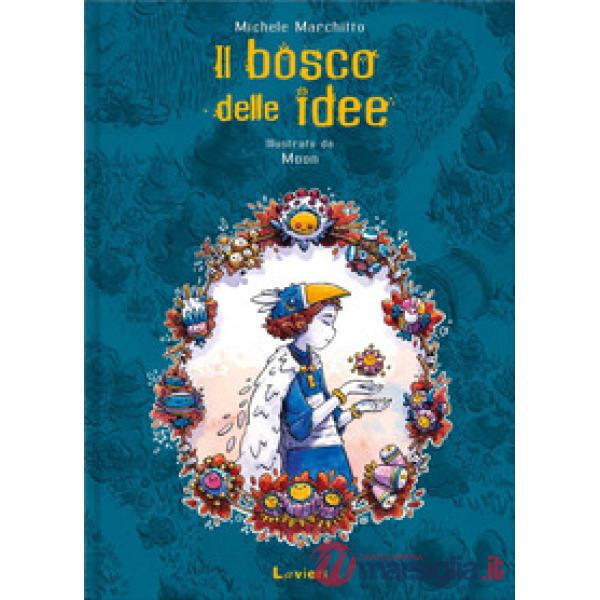 Bosco delle idee. Ediz. illustrata (Il)