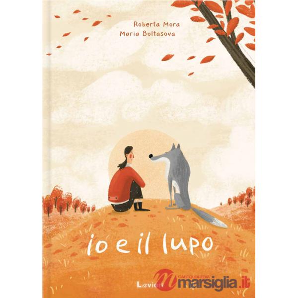 Io e il lupo. Ediz. a colori