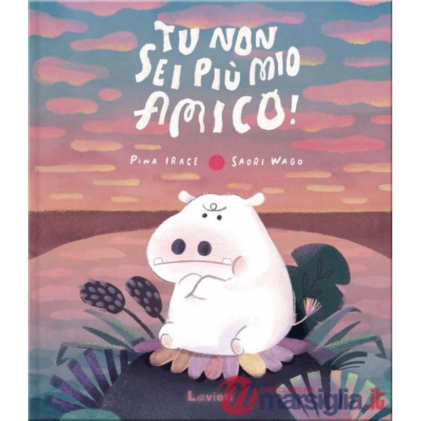 Tu non sei più mio amico! Ediz. a colori