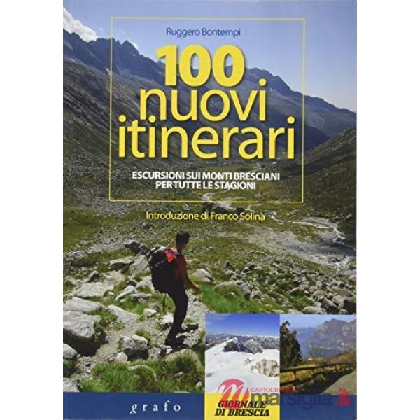 100 nuovi itinerari. Escursioni sui monti bresciani per tutte le stagioni