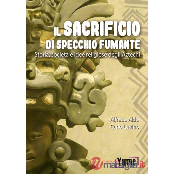 Sacrificio di specchio fumante. Storia, società e idee religiose degli aztechi (Il)