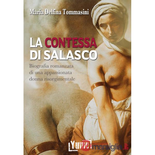 Contessa di Salasco. Biografia romanzata di una appassionata donna risorgimentale (La)