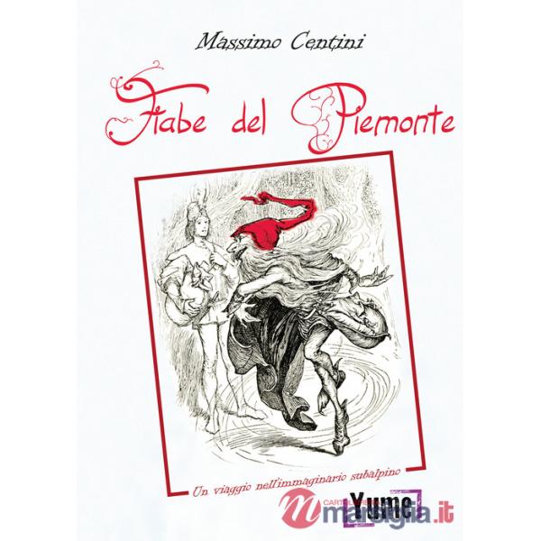 Fiabe del Piemonte. Un viaggio nell'immaginario subalpino (Le)