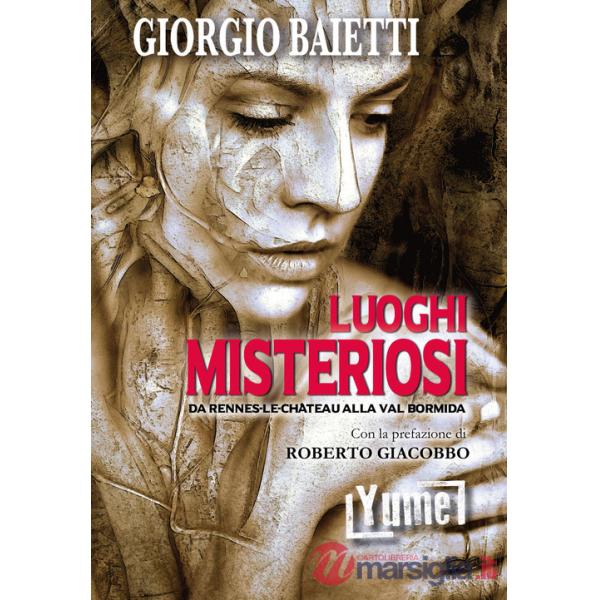 Luoghi misteriosi. Da Rennes-Le-Château alla val Bormida
