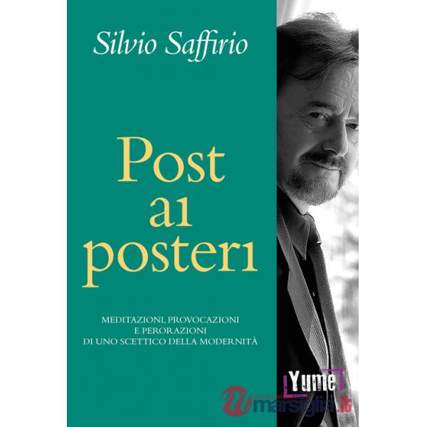Post ai posteri. Meditazioni, provocazioni e perorazioni di uno scettico della modernità