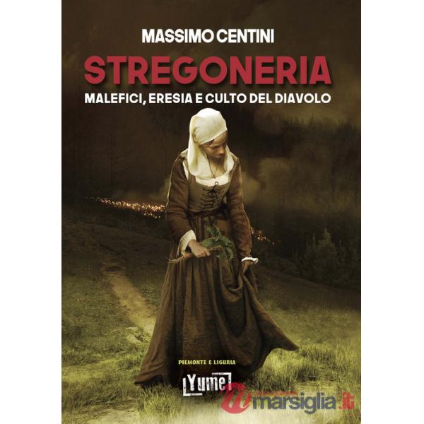 Stregoneria. Malefici, eresia e culto del diavolo