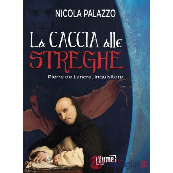 La caccia alle streghe. Pierre de Lancre, inquisitore
