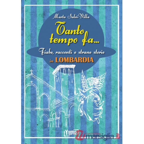Tanto tempo fa... in Lombardia. Fiabe, racconti e strane storie in Lombardia