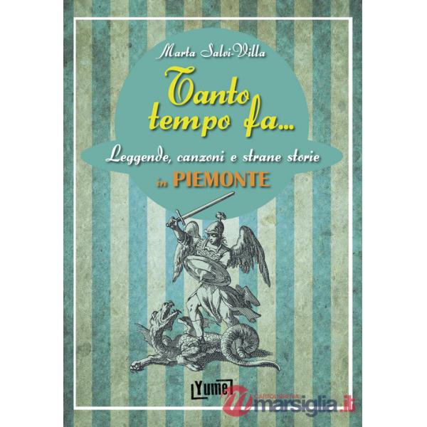 Tanto tempo fa... in Piemonte. Leggende, canzoni e strane storie in Piemonte