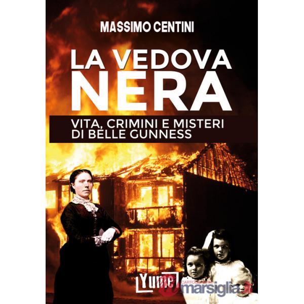 Vedova nera. Vita, crimini e misteri di Belle Gunness (La)