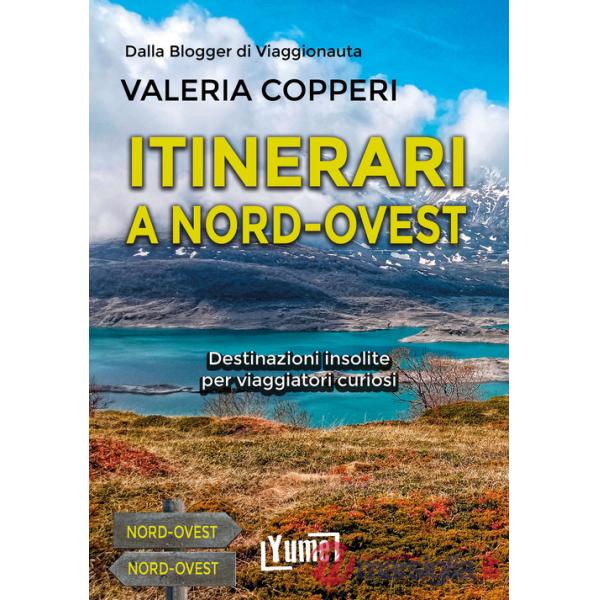 Itinerari a Nord-Ovest. Destinazioni insolite per viaggiatori curiosi