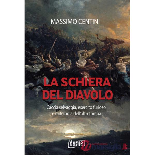 Schiera del diavolo. Caccia selvaggia, esercito furioso e mitologia dell'oltretomba (La)