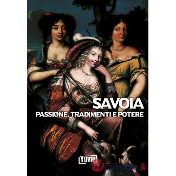 Savoia. Passione, tradimenti e potere