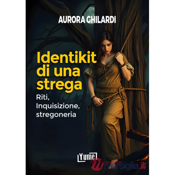 Identikit di una strega. Riti, inquisizione, stregoneria