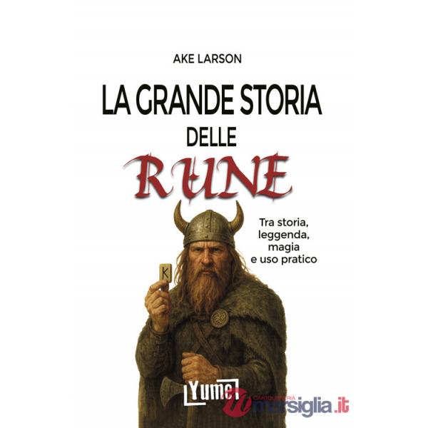 Grande storia delle rune. Tra storia, leggenda, magia e uso pratico (La)