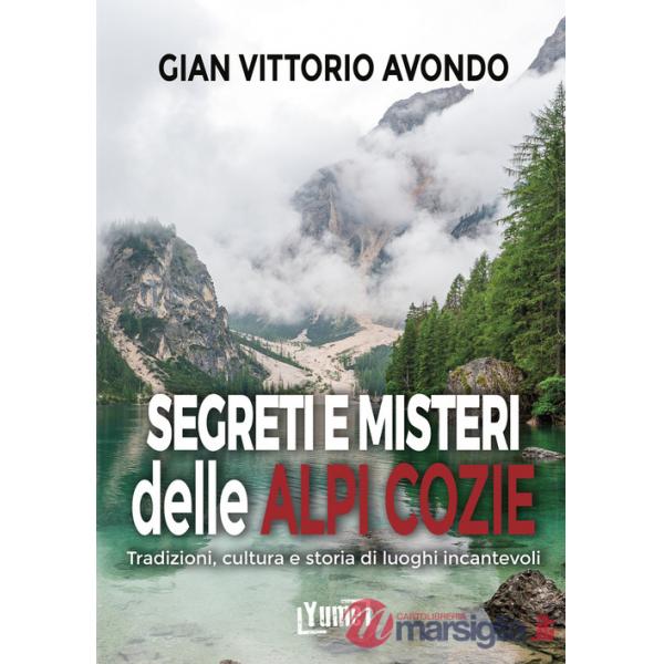 Segreti e misteri delle Alpi Cozie. Tradizioni, cultura e storia di luoghi incantevoli