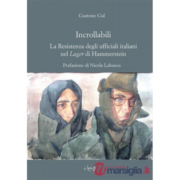 Incrollabili. La Resistenza degli ufficiali italiani nel Lager di Hammerstein