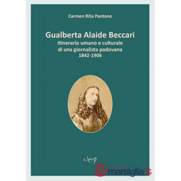 GUALBERTA ALAIDE BECCARI. ITINERARIO UMANO E CULTURALE DI UNA GIORNALISTA PADOVANA 1842-1906